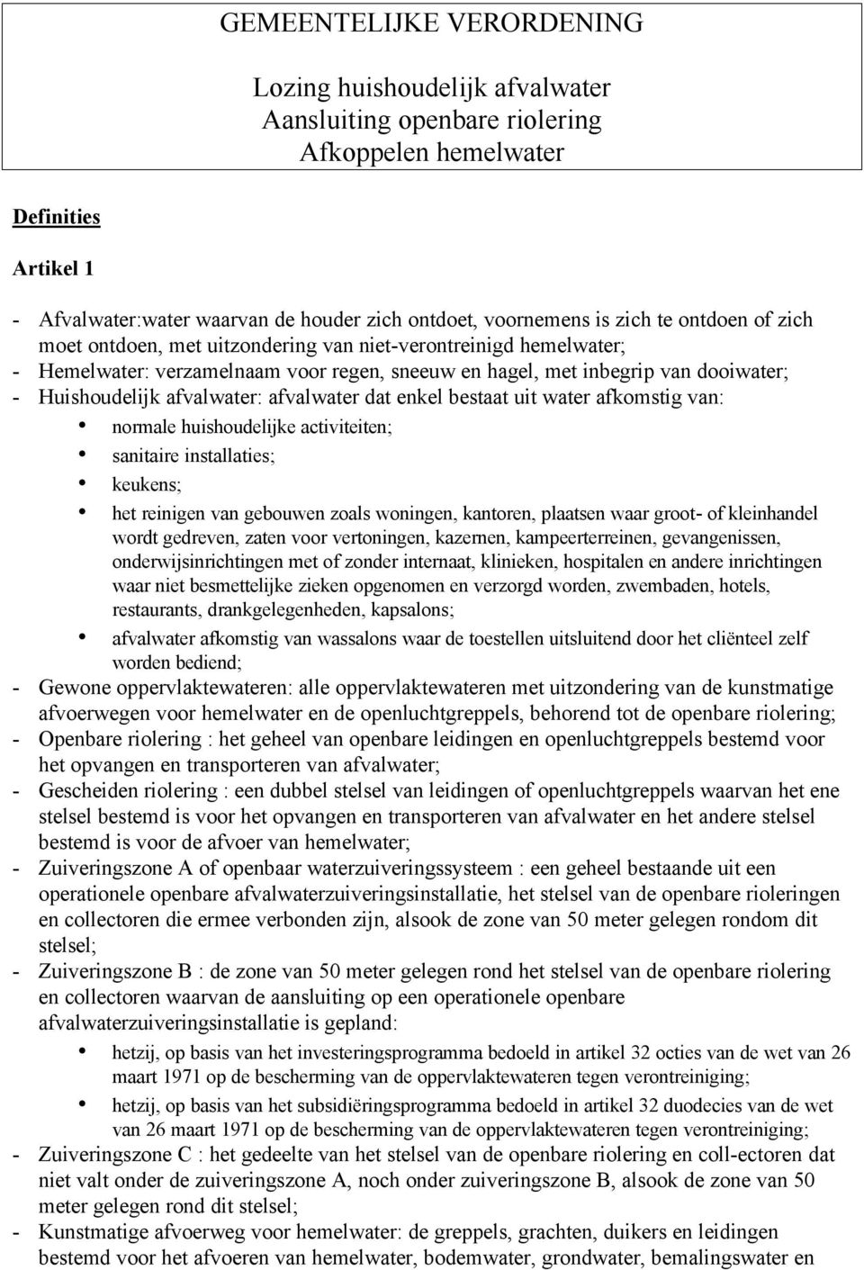 afvalwater: afvalwater dat enkel bestaat uit water afkomstig van: normale huishoudelijke activiteiten; sanitaire installaties; keukens; het reinigen van gebouwen zoals woningen, kantoren, plaatsen