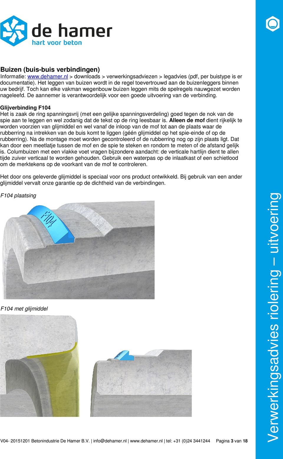 De aannemer is verantwoordelijk voor een goede uitvoering van de verbinding.