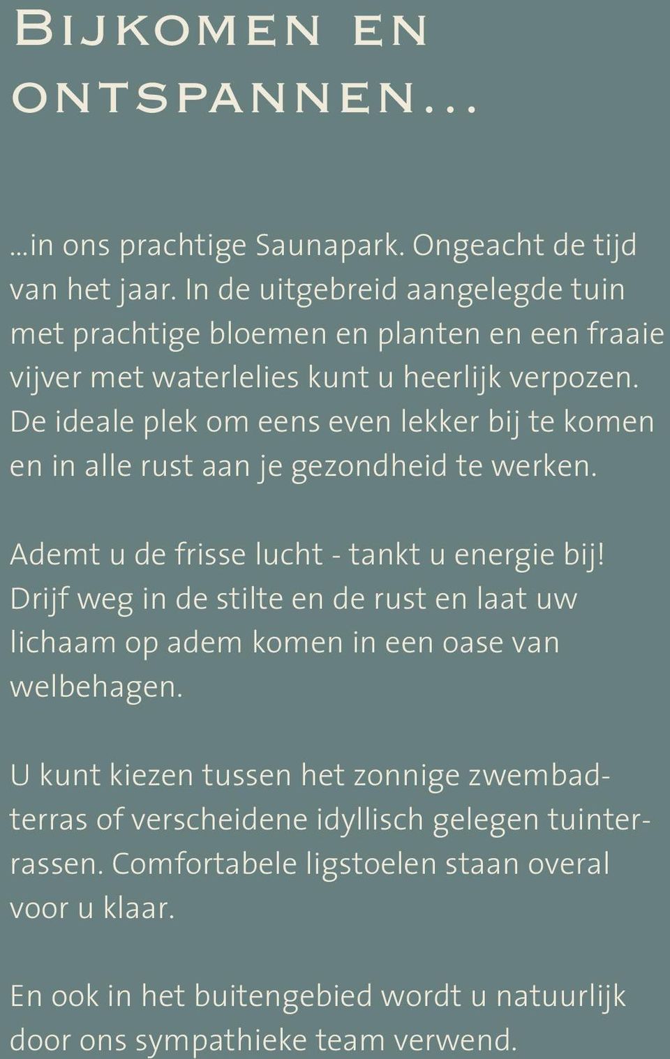 De ideale plek om eens even lekker bij te komen en in alle rust aan je gezondheid te werken. Ademt u de frisse lucht - tankt u energie bij!