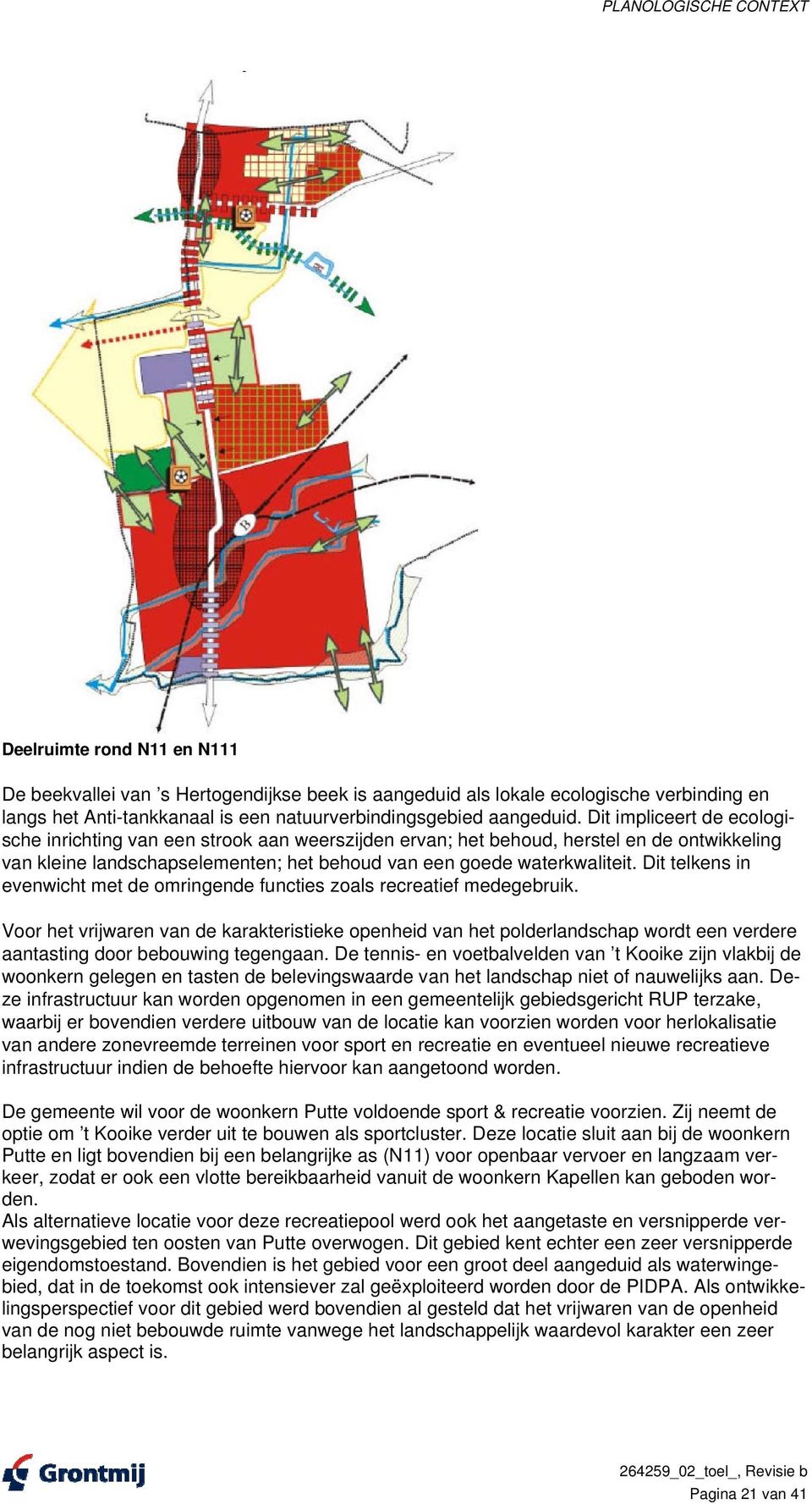 Dit impliceert de ecologische inrichting van een strook aan weerszijden ervan; het behoud, herstel en de ontwikkeling van kleine landschapselementen; het behoud van een goede waterkwaliteit.