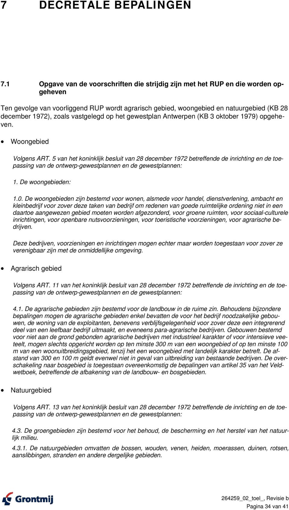 vastgelegd op het gewestplan Antwerpen (KB 3 oktober 1979) opgeheven. Woongebied Volgens ART.