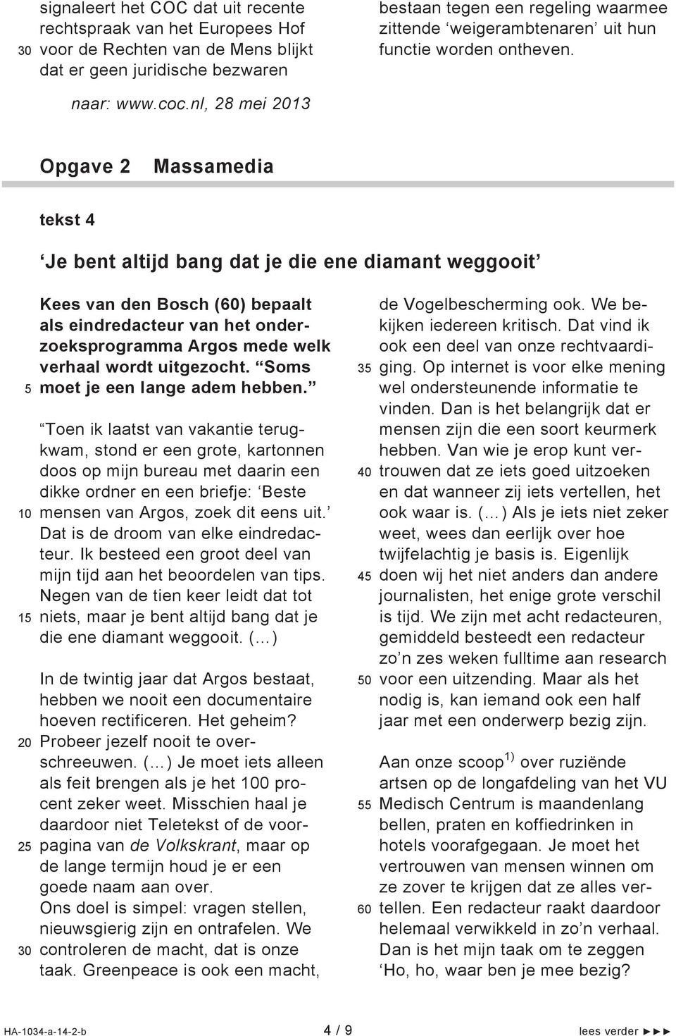 nl, 28 mei 13 Opgave 2 Massamedia tekst 4 Je bent altijd bang dat je die ene diamant weggooit 1 Kees van den Bosch (60) bepaalt als eindredacteur van het onderzoeksprogramma Argos mede welk verhaal