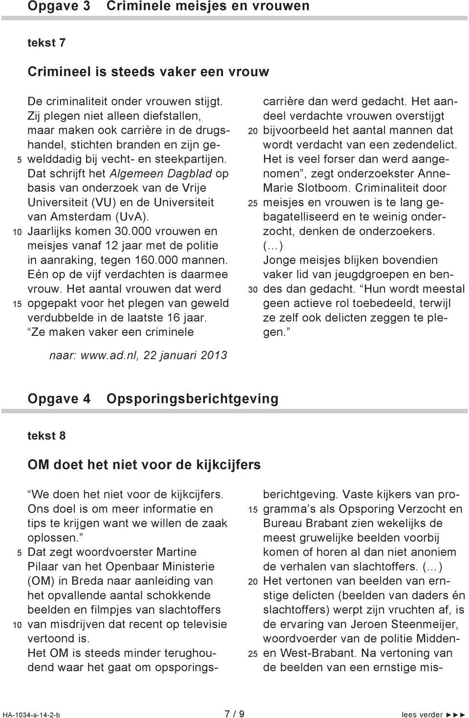 Dat schrijft het Algemeen Dagblad op basis van onderzoek van de Vrije Universiteit (VU) en de Universiteit van Amsterdam (UvA). Jaarlijks komen.