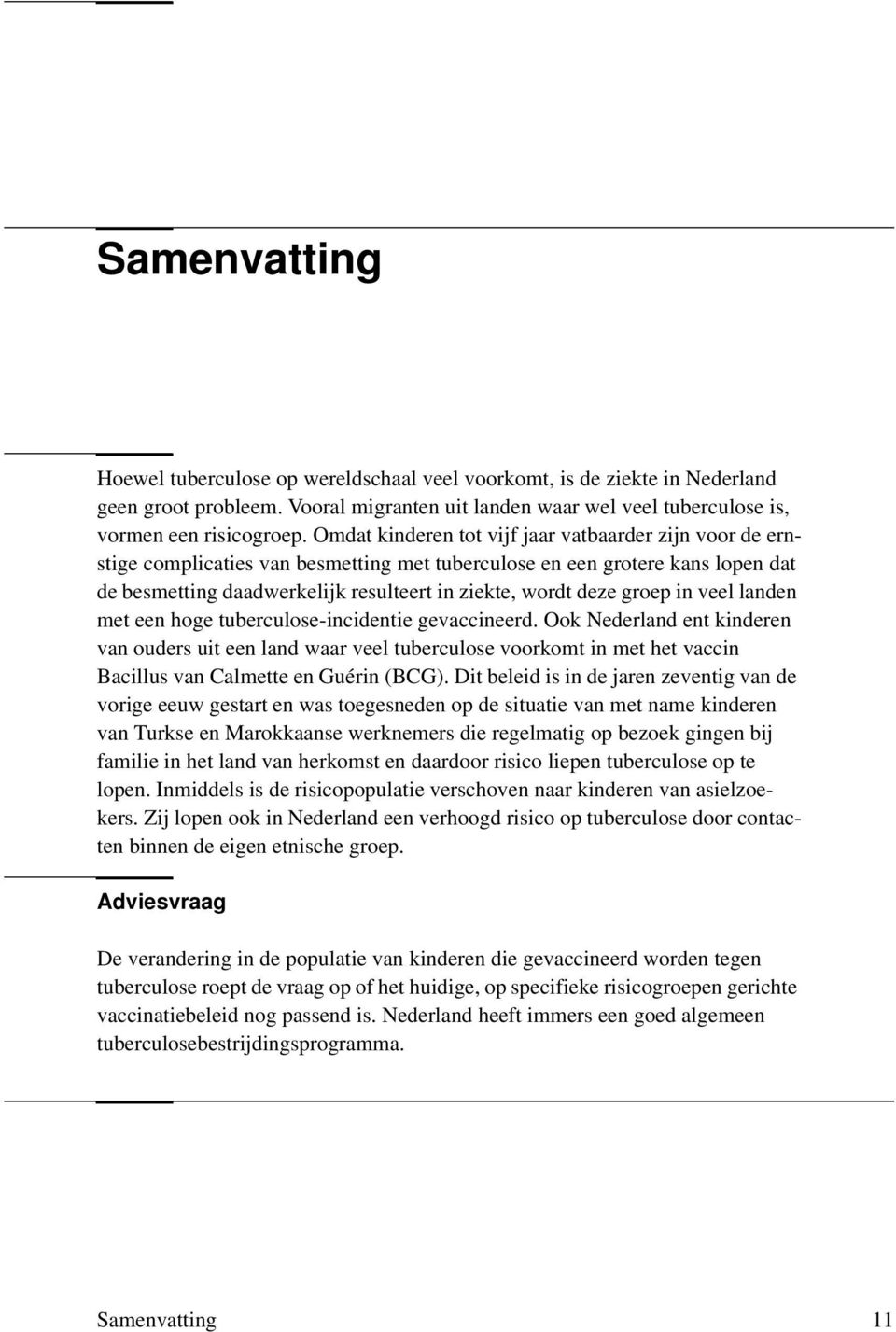 groep in veel landen met een hoge tuberculose-incidentie gevaccineerd.