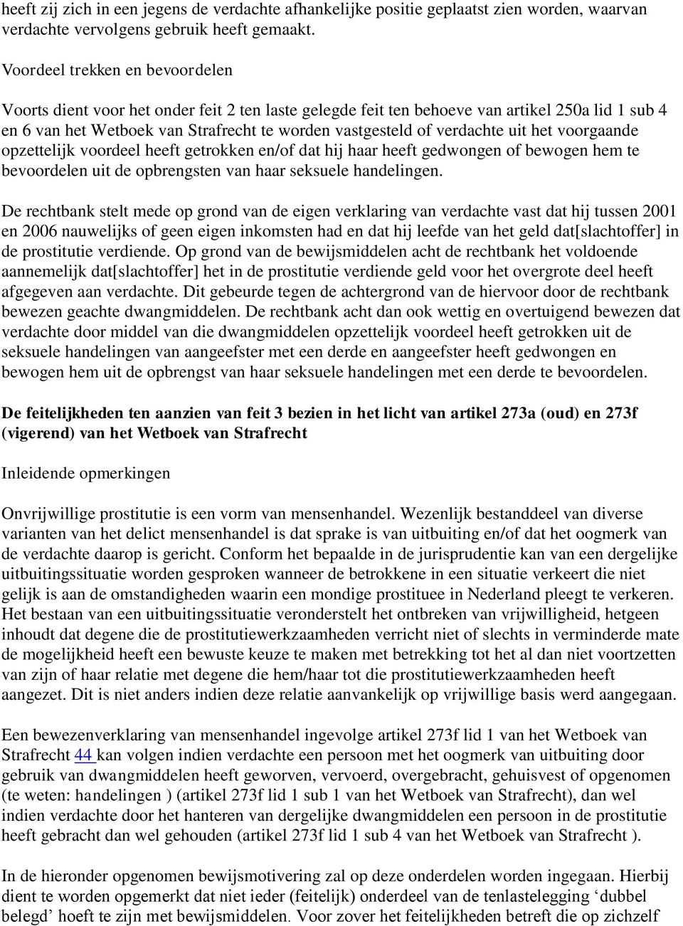 verdachte uit het voorgaande opzettelijk voordeel heeft getrokken en/of dat hij haar heeft gedwongen of bewogen hem te bevoordelen uit de opbrengsten van haar seksuele handelingen.