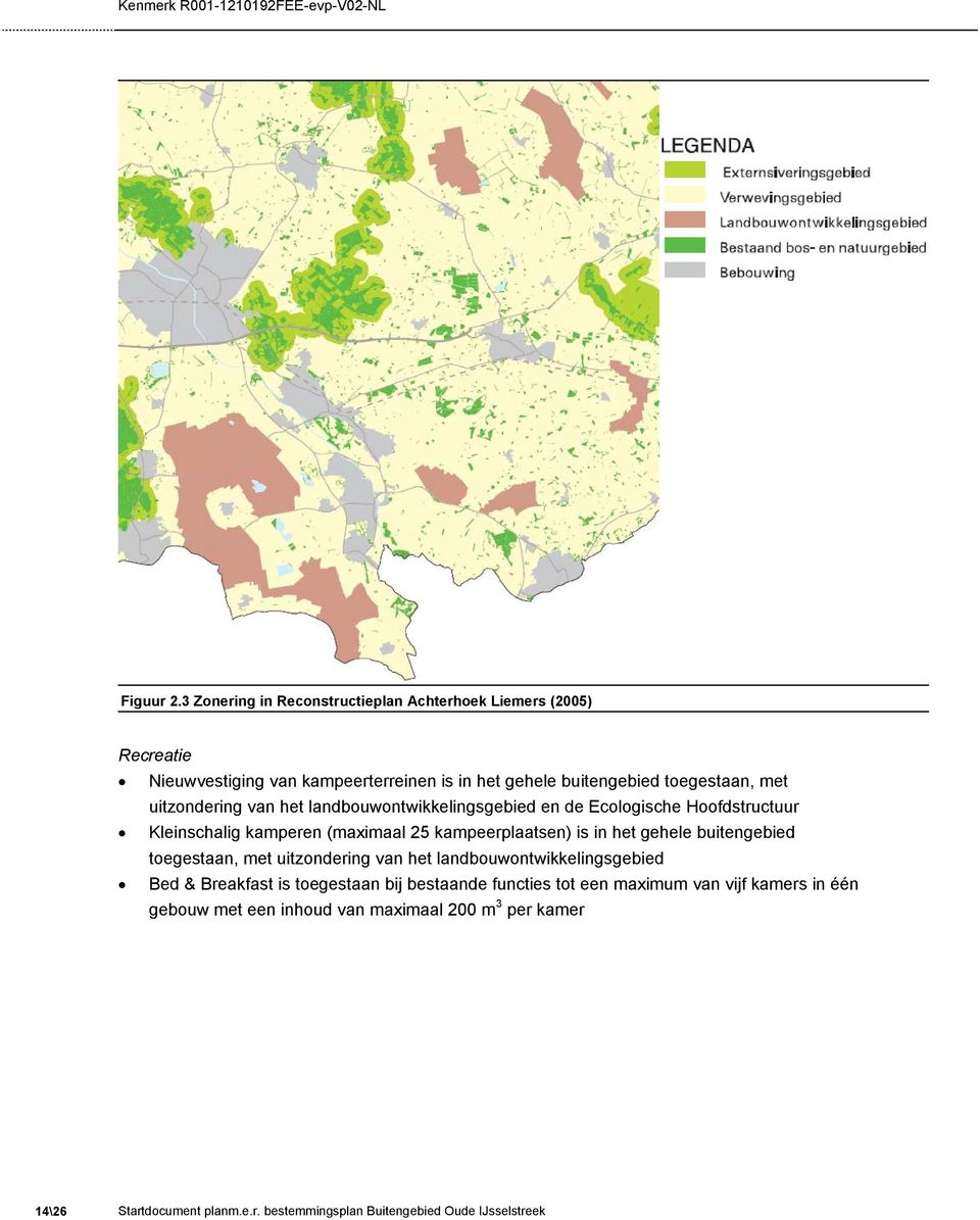 uitzondering van het landbouwontwikkelingsgebied en de Ecologische Hoofdstructuur Kleinschalig kamperen (maximaal 25 kampeerplaatsen) is in het gehele