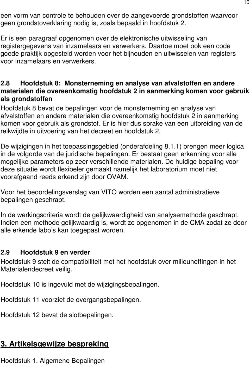 Daartoe moet ook een code goede praktijk opgesteld worden voor het bijhouden en uitwisselen van registers voor inzamelaars en verwerkers. 2.