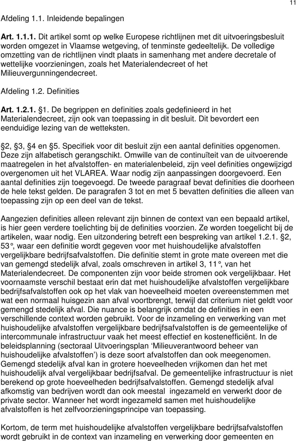 Definities Art. 1.2.1. 1. De begrippen en definities zoals gedefinieerd in het Materialendecreet, zijn ook van toepassing in dit besluit. Dit bevordert een eenduidige lezing van de wetteksten.