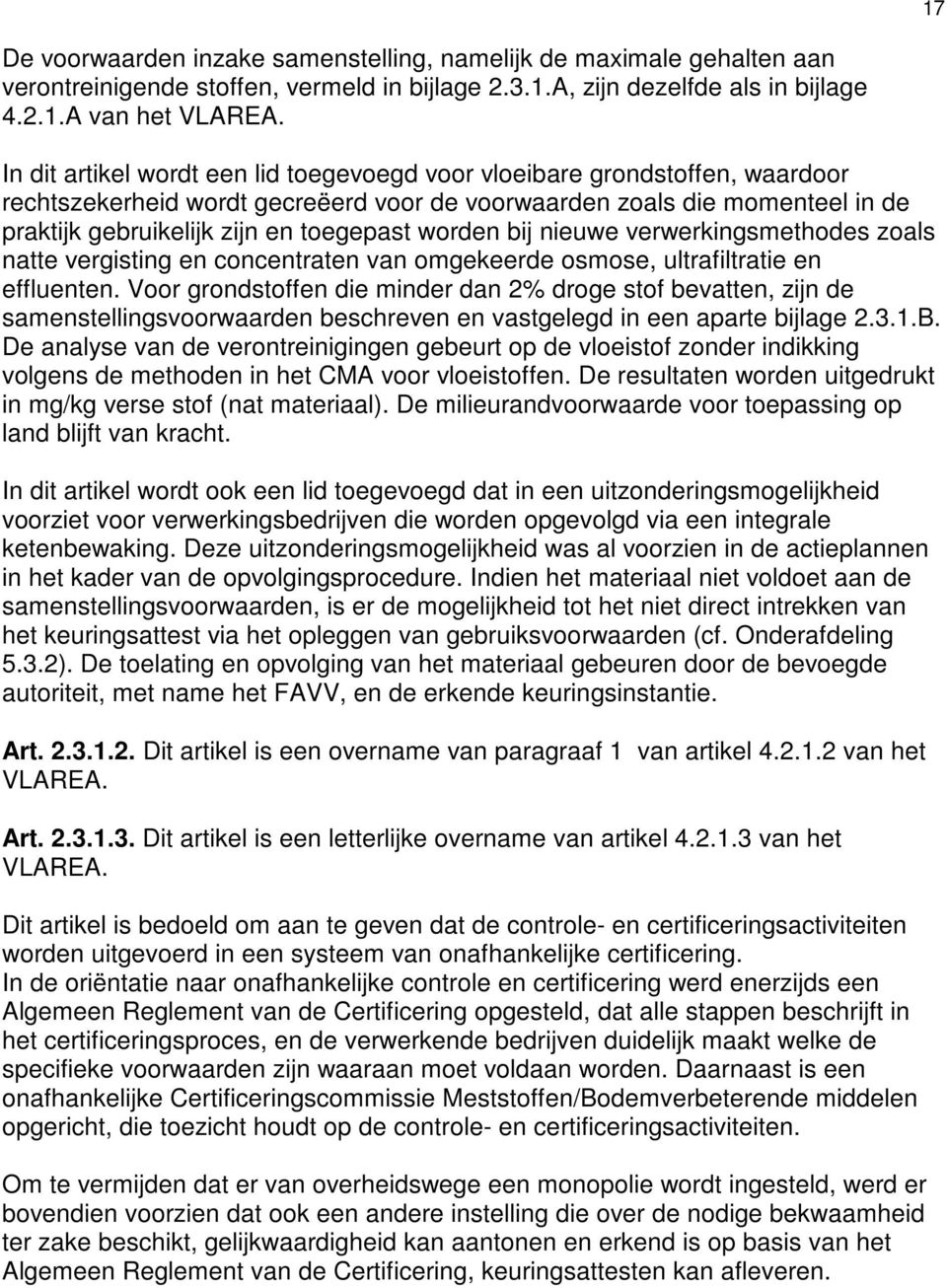 worden bij nieuwe verwerkingsmethodes zoals natte vergisting en concentraten van omgekeerde osmose, ultrafiltratie en effluenten.