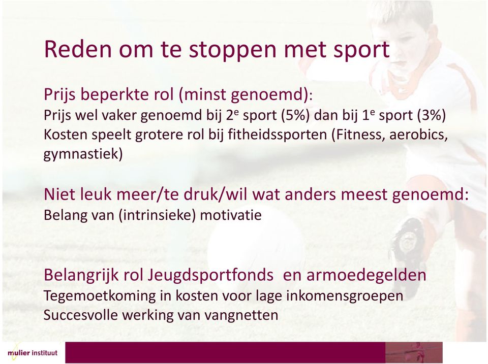 leuk meer/te druk/wil wat anders meest genoemd: Belang van (intrinsieke) motivatie Belangrijk rol