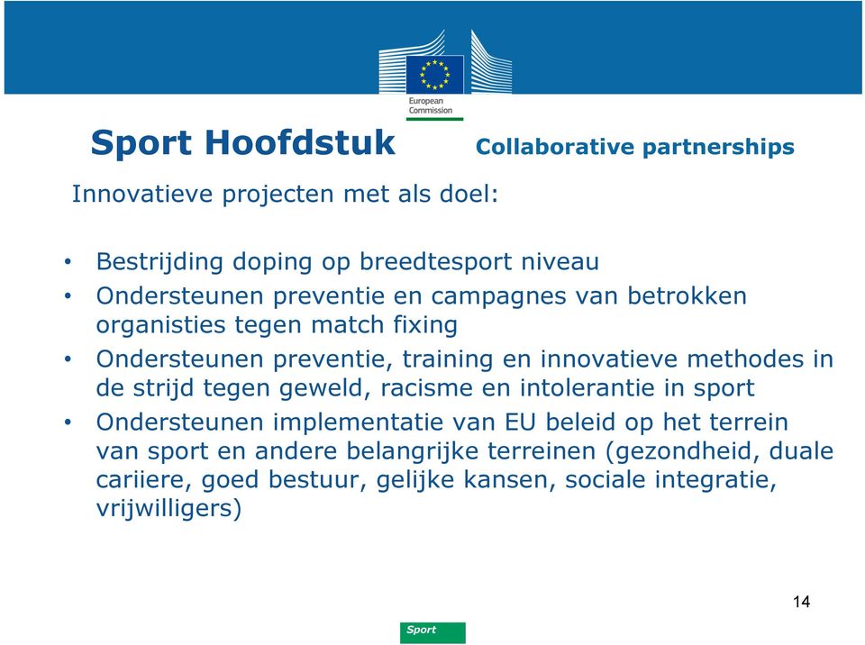 innovatieve methodes in de strijd tegen geweld, racisme en intolerantie in sport Ondersteunen implementatie van EU beleid op