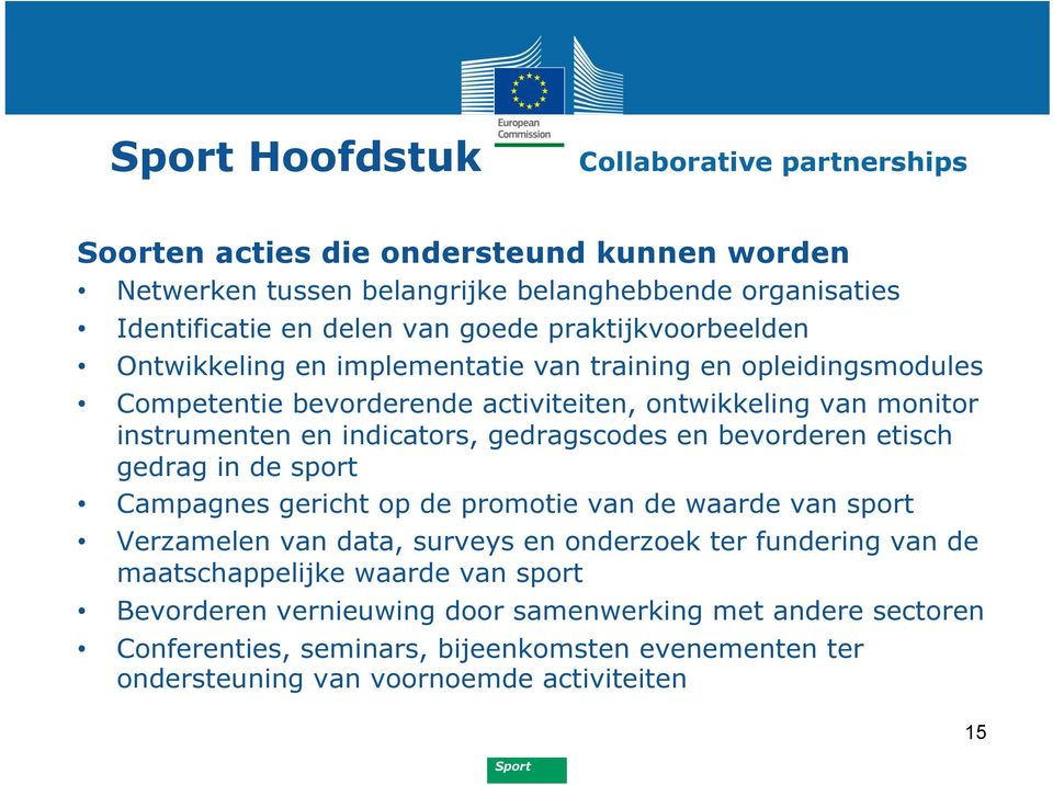 gedragscodes en bevorderen etisch gedrag in de sport Campagnes gericht op de promotie van de waarde van sport Verzamelen van data, surveys en onderzoek ter fundering van de