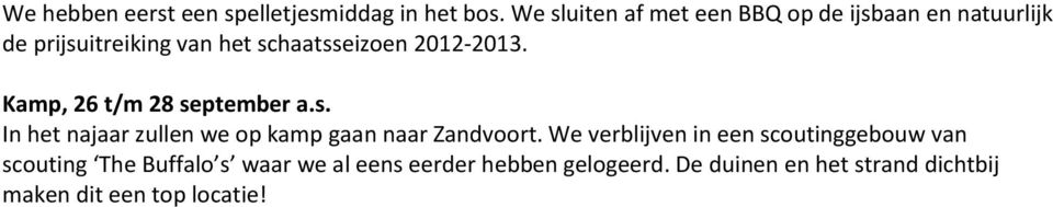 2012-2013. Kamp, 26 t/m 28 september a.s. In het najaar zullen we op kamp gaan naar Zandvoort.