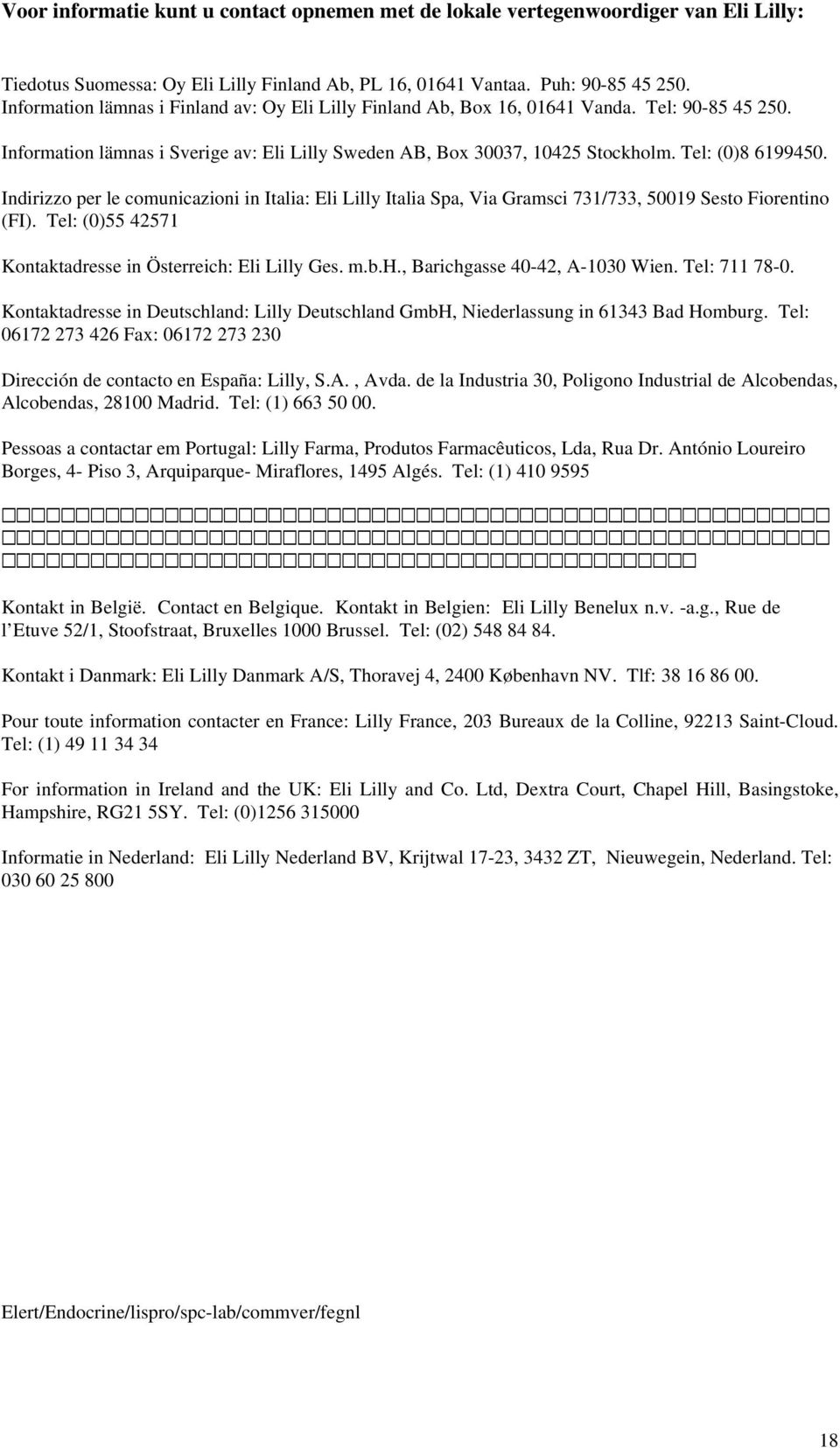 Indirizzo per le comunicazioni in Italia: Eli Lilly Italia Spa, Via Gramsci 731/733, 50019 Sesto Fiorentino (FI). Tel: (0)55 42571 Kontaktadresse in Österreich: Eli Lilly Ges. m.b.h., Barichgasse 40-42, A-1030 Wien.