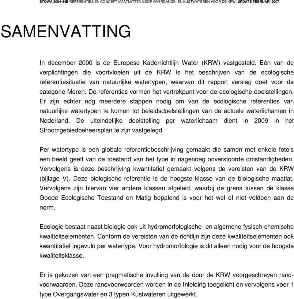 De referenties vormen het vertrekpunt voor de ecologische doelstellingen.