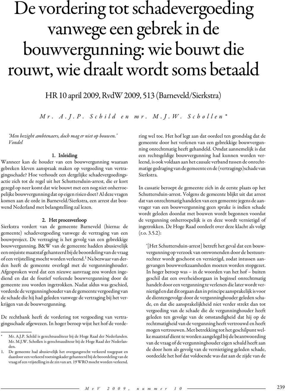 Inleiding Wanneer kan de houder van een bouwvergunning waaraan gebreken kleven aanspraak maken op vergoeding van vertragingsschade?