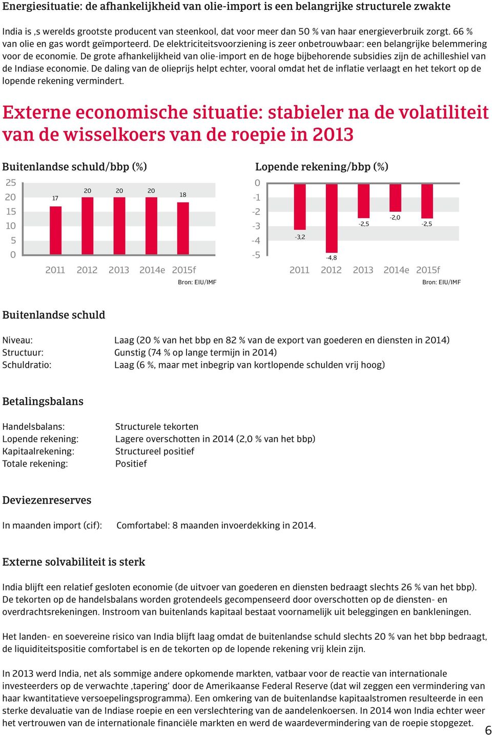 De grote afhankelijkheid van olie-import en de hoge bijbehorende subsidies zijn de achilleshiel van de Indiase economie.