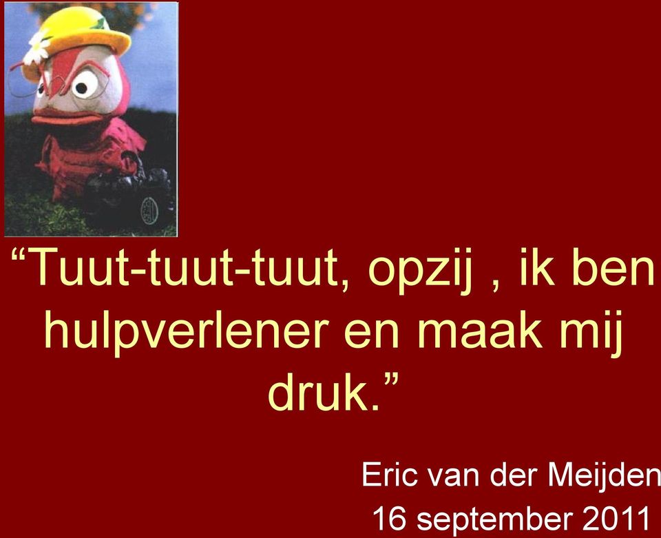 maak mij druk.