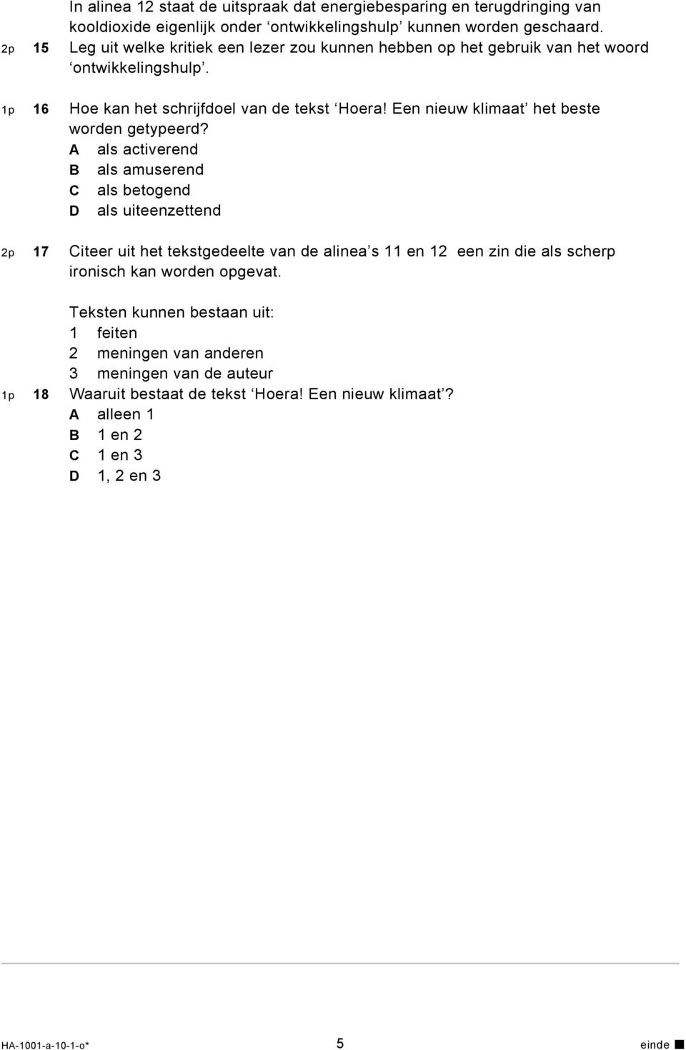 A als activerend B als amuserend C als betogend D als uiteenzettend 2p 17 Citeer uit het tekstgedeelte van de alinea s 11 en 12 een zin die als scherp ironisch kan worden opgevat.