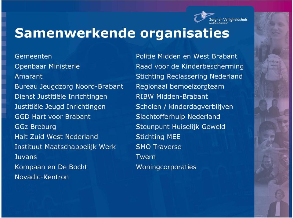 Novadic-Kentron Politie Midden en West Brabant Raad voor de Kinderbescherming Stichting Reclassering Nederland Regionaal bemoeizorgteam RIBW