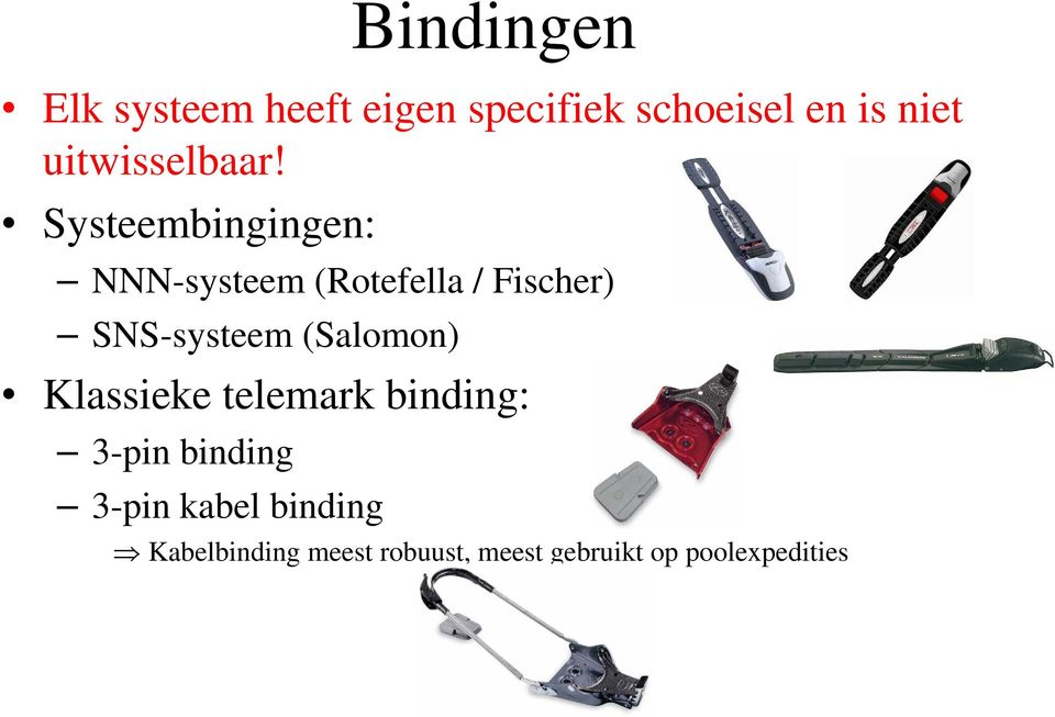 Systeembingingen: NNN-systeem (Rotefella / Fischer) SNS-systeem