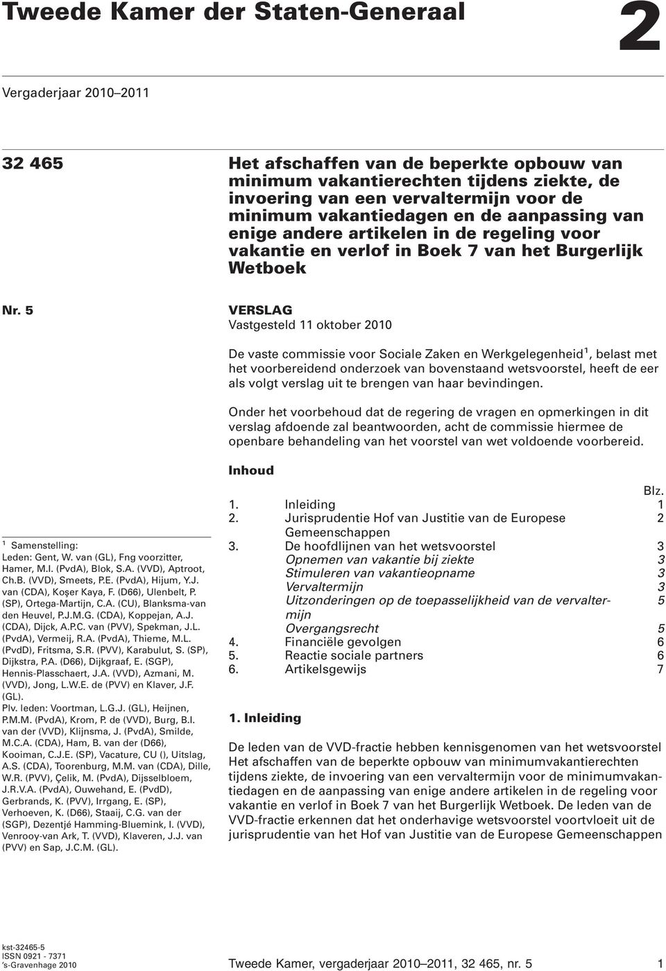 5 VERSLAG Vastgesteld 11 oktober 2010 De vaste commissie voor Sociale Zaken en Werkgelegenheid 1, belast met het voorbereidend onderzoek van bovenstaand wetsvoorstel, heeft de eer als volgt verslag