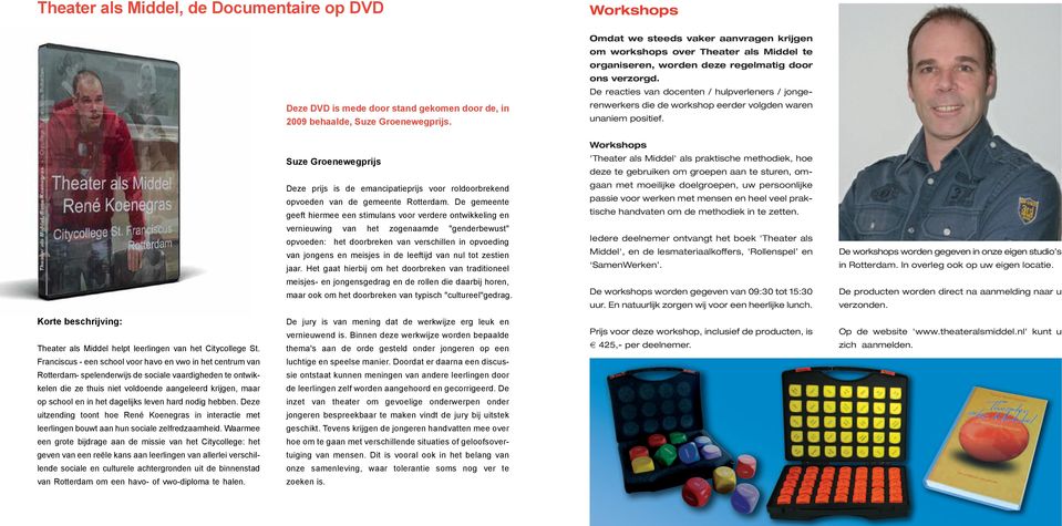 De reacties van docenten / hulpverleners / jongerenwerkers die de workshop eerder volgden waren unaniem positief.