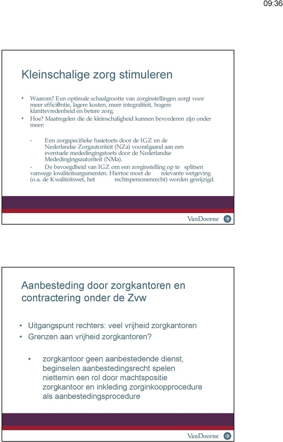 mededingingstoets door de Nederlandse Mededingingsautoriteit (NMa). - De bevoegdheid van IGZ om een zorginstelling op te splitsen vanwege kwaliteitsargumenten. Hiertoe moet de relevante wetgeving (o.