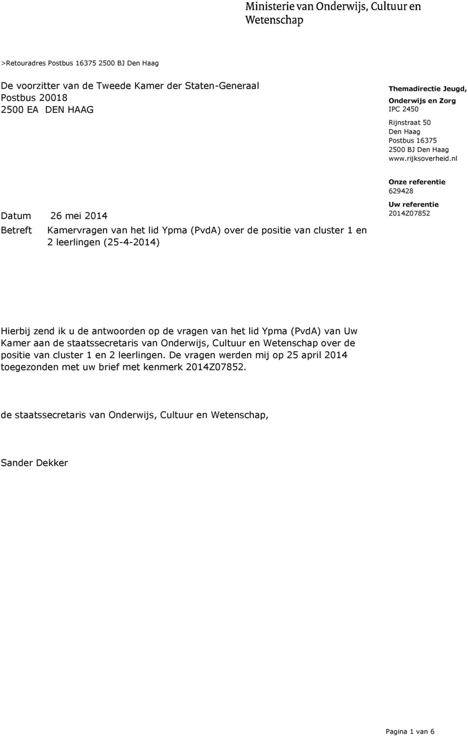nl Datum 26 mei 2014 Betreft Kamervragen van het lid Ypma (PvdA) over de positie van cluster 1 en 2 leerlingen (25-4-2014) Uw referentie 2014Z07852 Hierbij zend ik u de antwoorden op de