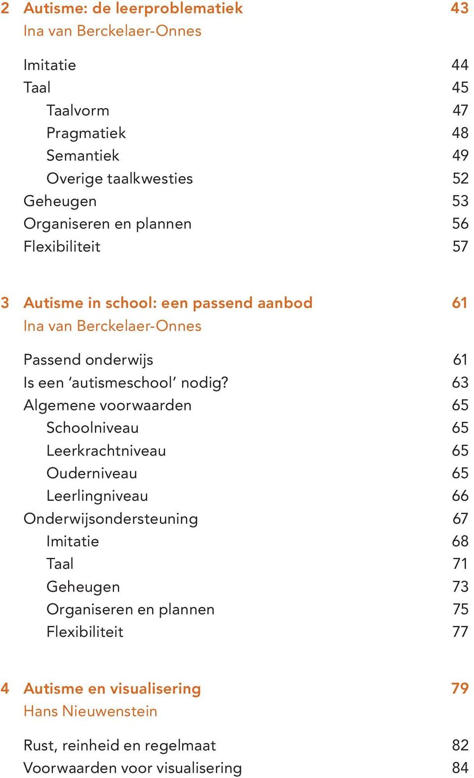 63 Algemene voorwaarden 65 Schoolniveau 65 Leerkrachtniveau 65 Ouderniveau 65 Leerlingniveau 66 Onderwijsondersteuning 67 Imitatie 68 Taal 71