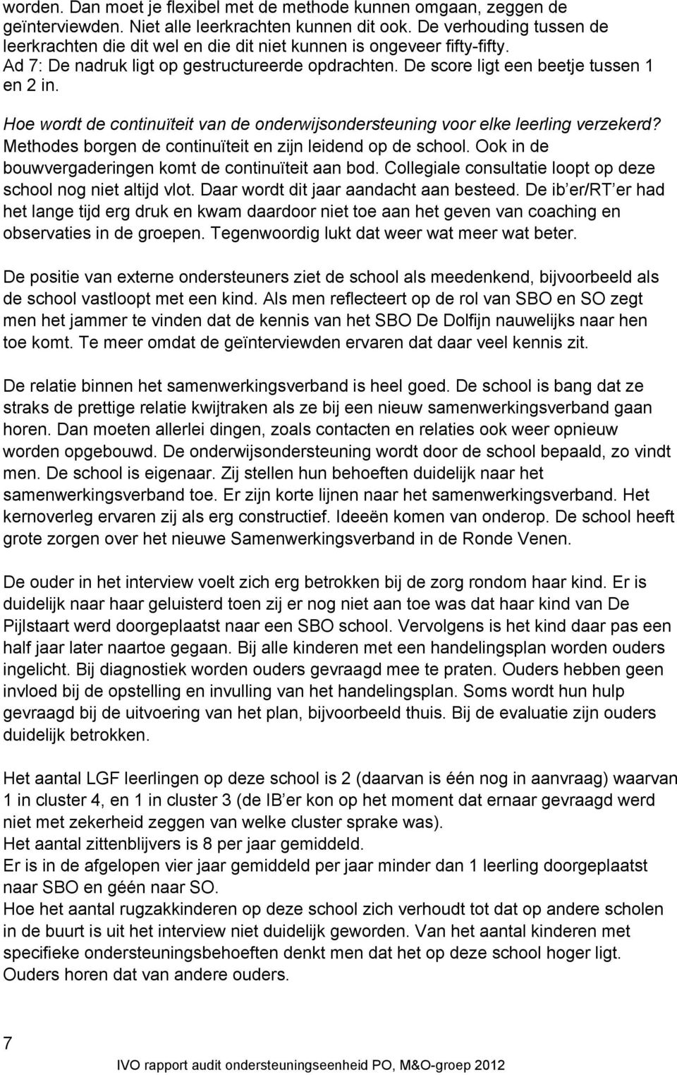 Hoe wordt de continuïteit van de onderwijsondersteuning voor elke leerling verzekerd? Methodes borgen de continuïteit en zijn leidend op de school.