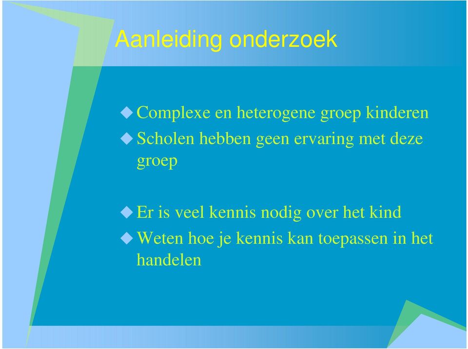 deze groep Er is veel kennis nodig over het