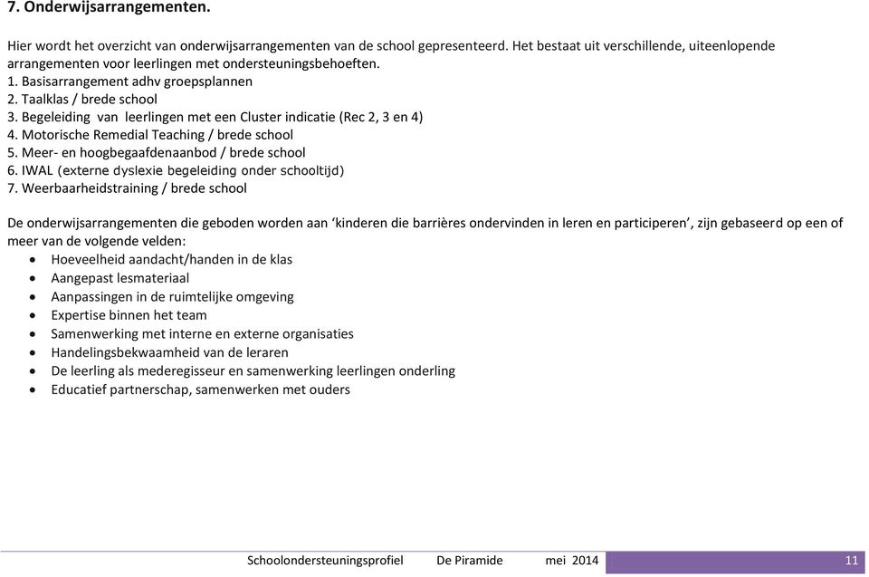 Begeleiding van leerlingen met een Cluster indicatie (Rec 2, 3 en 4) 4. Motorische Remedial Teaching / brede school 5. Meer- en hoogbegaafdenaanbod / brede school 6.