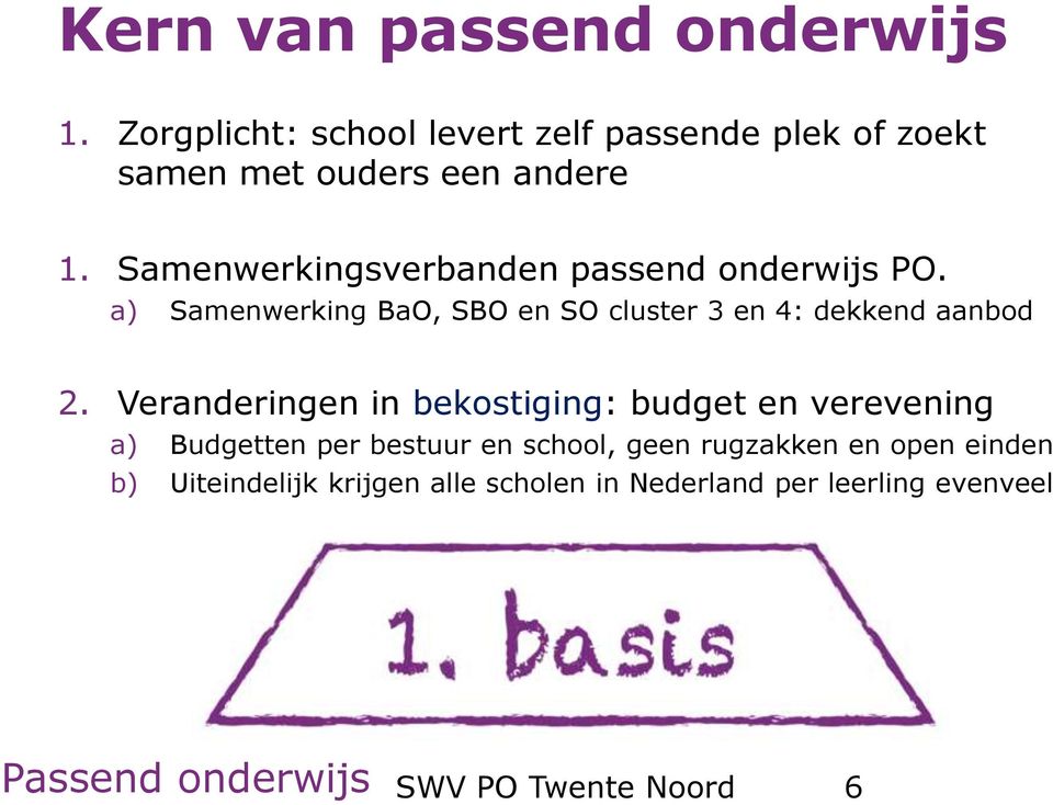 Veranderingen in bekstiging: budget en verevening a) Budgetten per bestuur en schl, geen rugzakken en pen