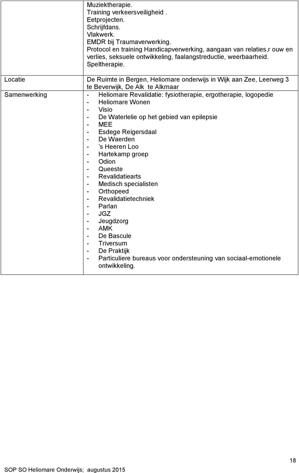 Locatie De Ruimte in Bergen, Heliomare onderwijs in Wijk aan Zee, Leerweg 3 te Beverwijk, De Alk te Alkmaar Samenwerking - Heliomare Revalidatie: fysiotherapie, ergotherapie, logopedie - Heliomare