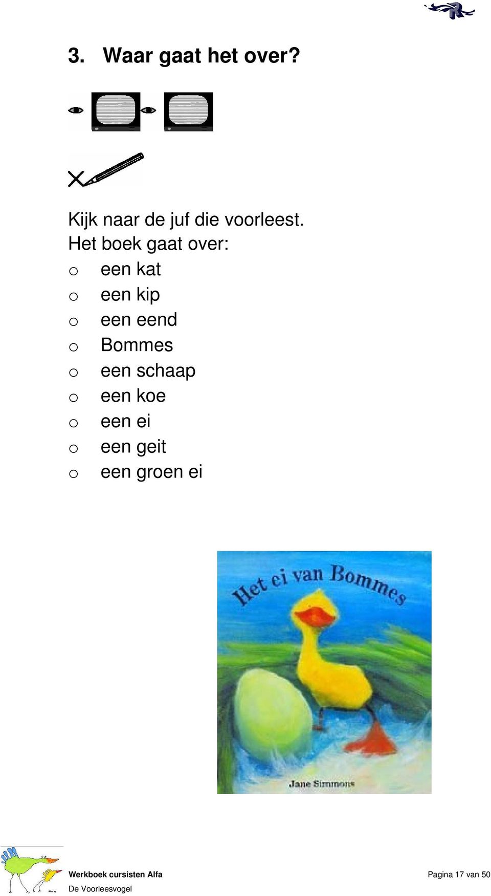 Het bek gaat ver: een kat een kip een eend Bmmes