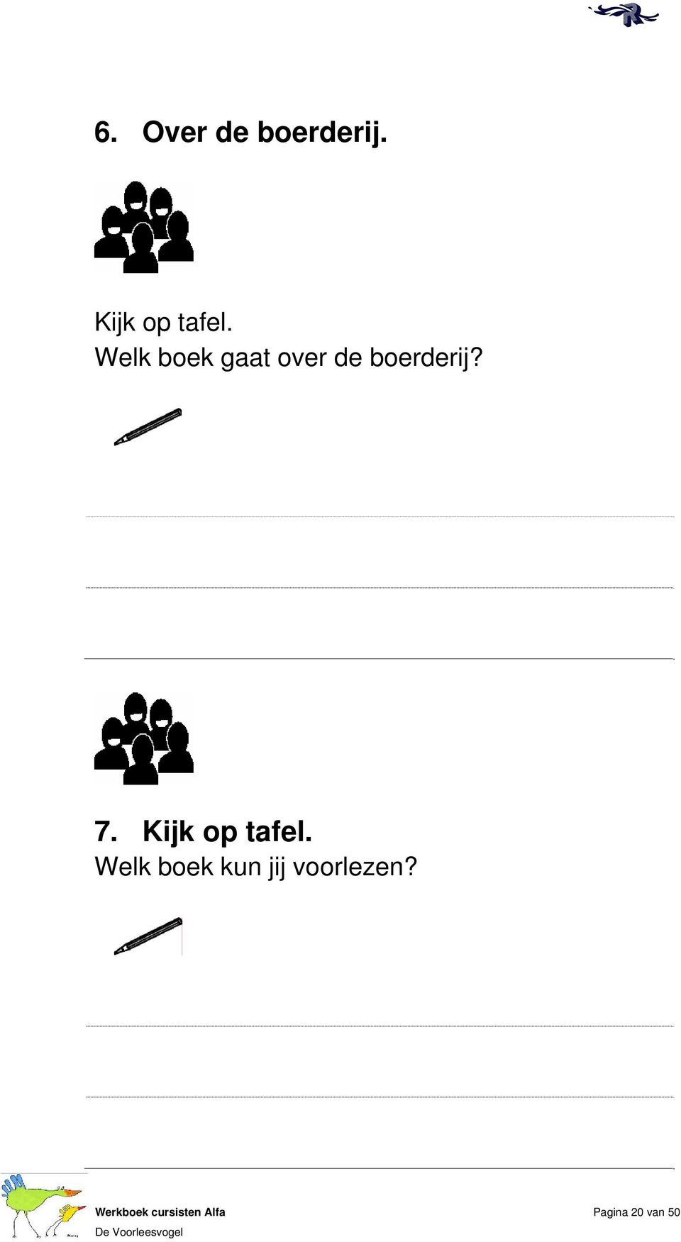 Kijk p tafel. Welk bek kun jij vrlezen?