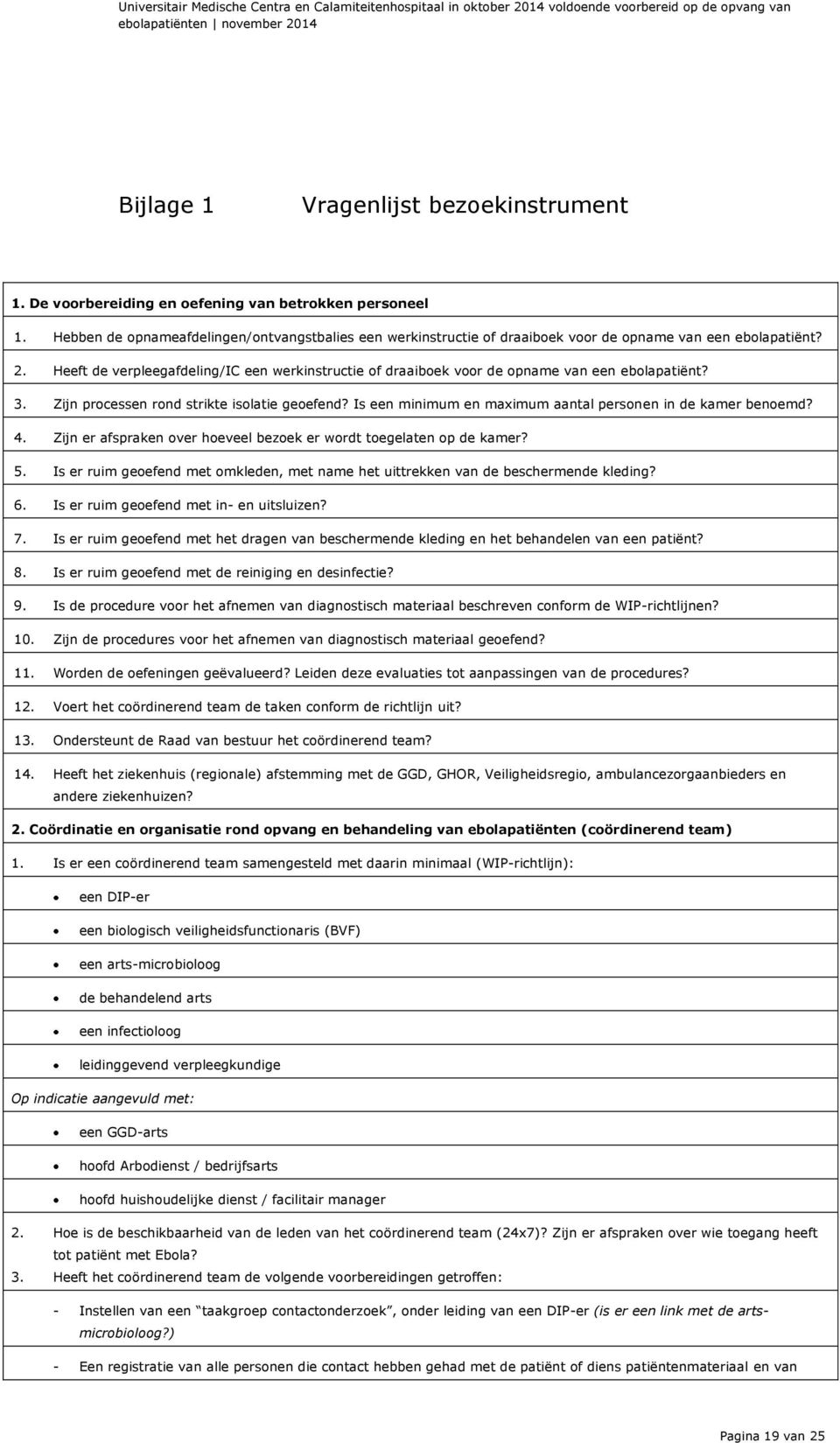 Heeft de verpleegafdeling/ic een werkinstructie of draaiboek voor de opname van een ebolapatiënt? 3. Zijn processen rond strikte isolatie geoefend?