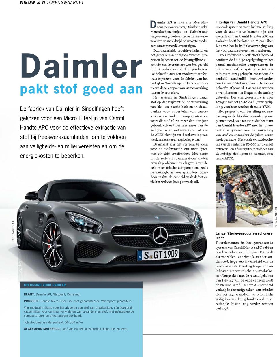 aimler AG is met zijn Mercedes- DBenz-personenauto s, Daimler-trucks, Mercedes-Benz-busjes en Daimler-touringcars een grote leverancier van exclusieve auto s en wereldwijd de grootste producent van