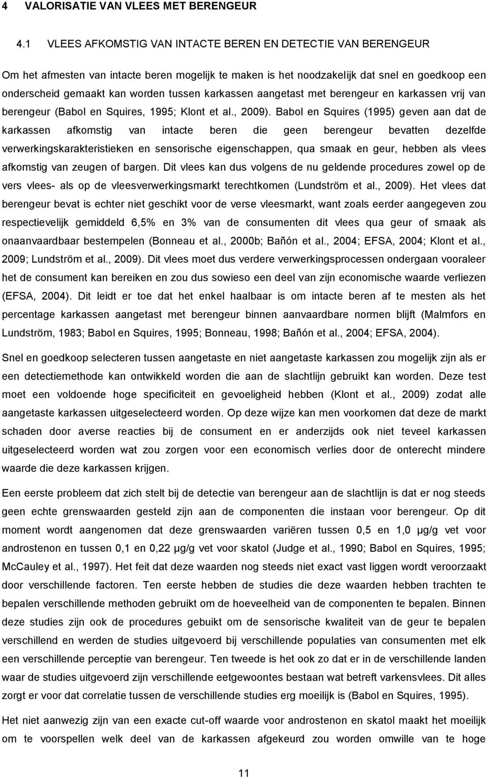 karkassen aangetast met berengeur en karkassen vrij van berengeur (Babol en Squires, 1995; Klont et al., 2009).