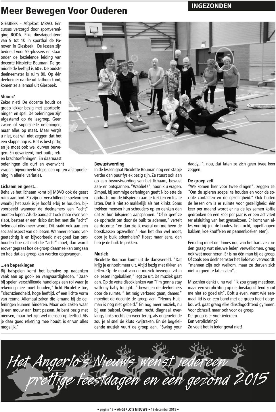 Op één deelnemer na die uit Lathum komt, komen ze allemaal uit Giesbeek. Sloom? Zeker niet! De docente houdt de groep lekker bezig met sportoefeningen en spel.