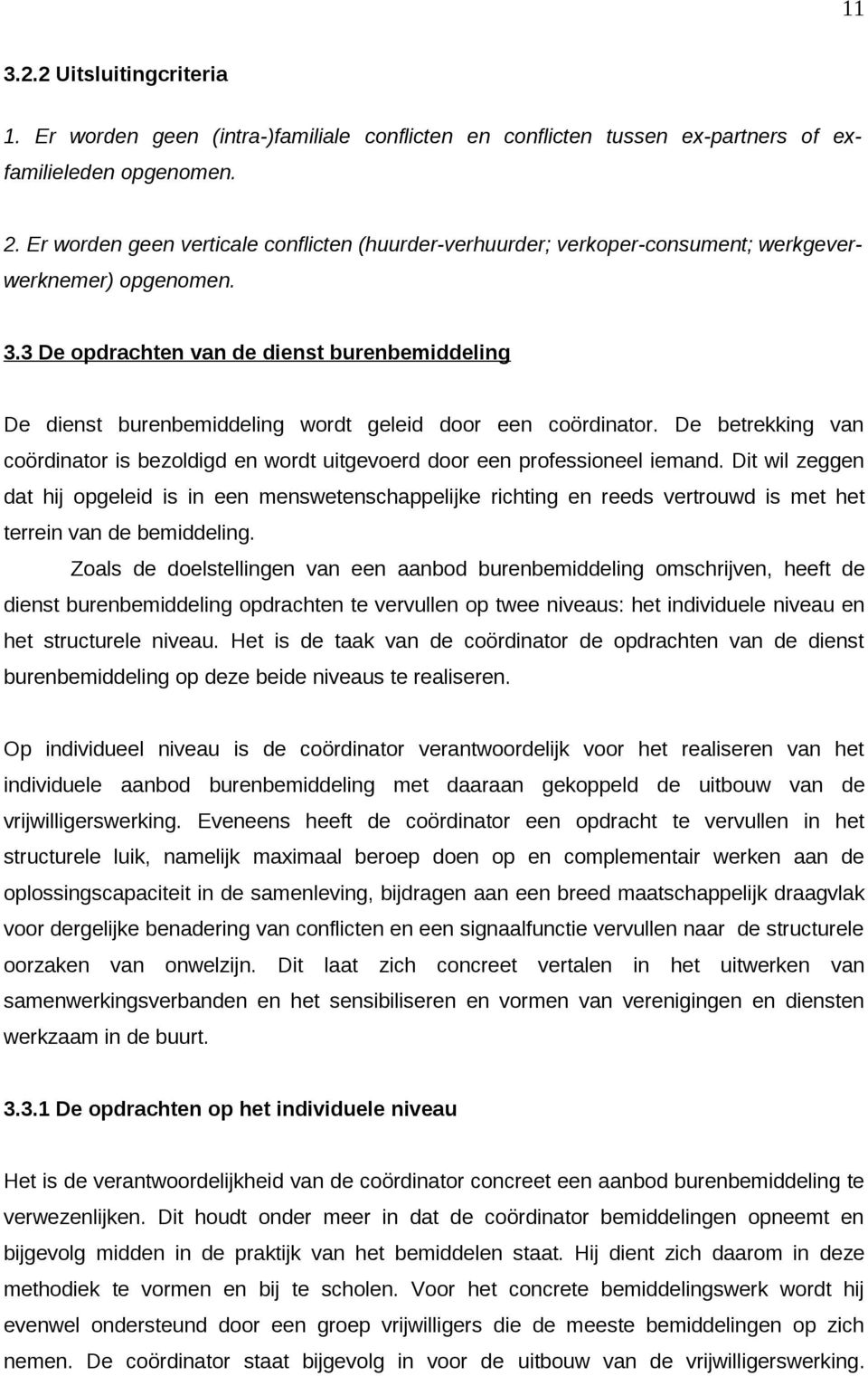 3 De opdrachten van de dienst burenbemiddeling De dienst burenbemiddeling wordt geleid door een coördinator.