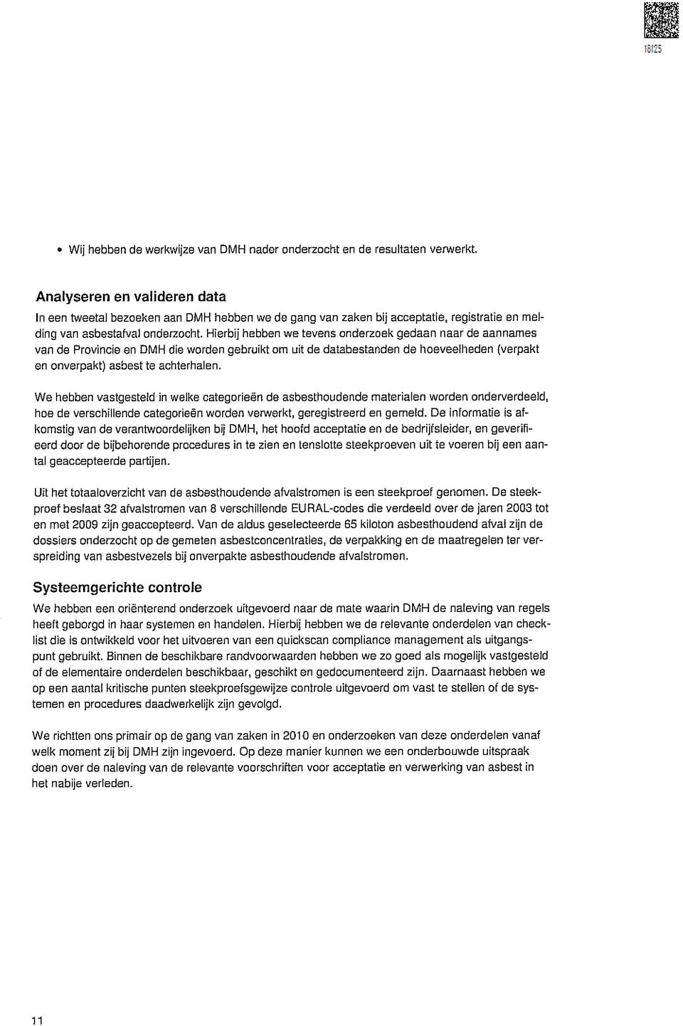 Hierbij hebben we tevens onderzoek gedaan naar de aannames van de Provincie en DMH die worden gebruikt om uit de databestanden de hoeveelheden (verpakt en onverpakt) asbest te achterhalen.