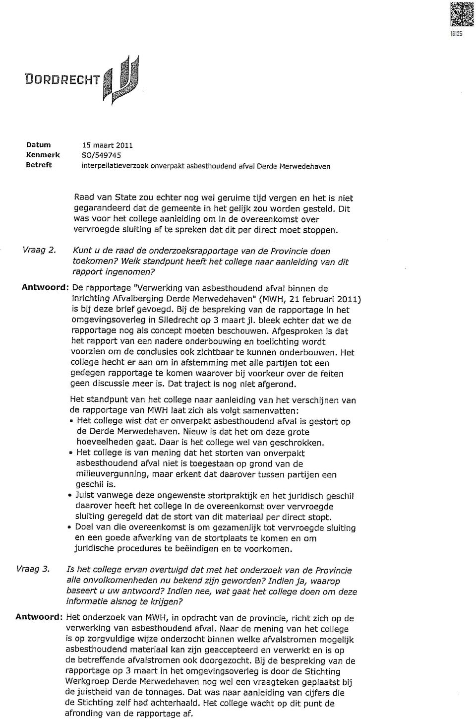 Vraag 2. Kunt u de raad de onderzoeksrapportage van de Provincie doen toekomen? Welk standpunt heeft het college naar aanleiding van dit rapport ingenomen?