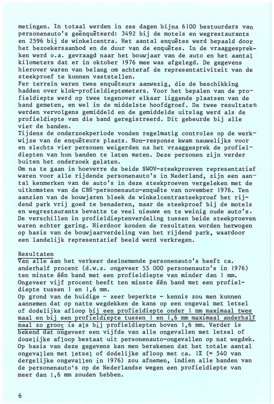 De gegevens hierover waren van belang om achteraf de representativiteit van de steekproef te kunnen vaststellen.