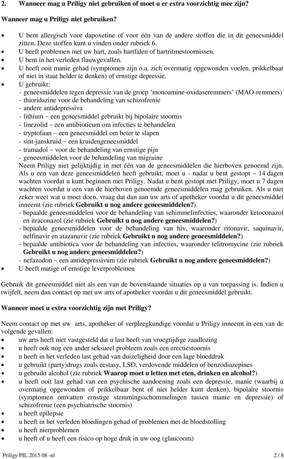 U gebruikt: - geneesmiddelen tegen depressie van de groep monoamine-oxidaseremmers (MAO-remmers) - thioridazine voor de behandeling van schizofrenie - andere antidepressiva - lithium een geneesmiddel