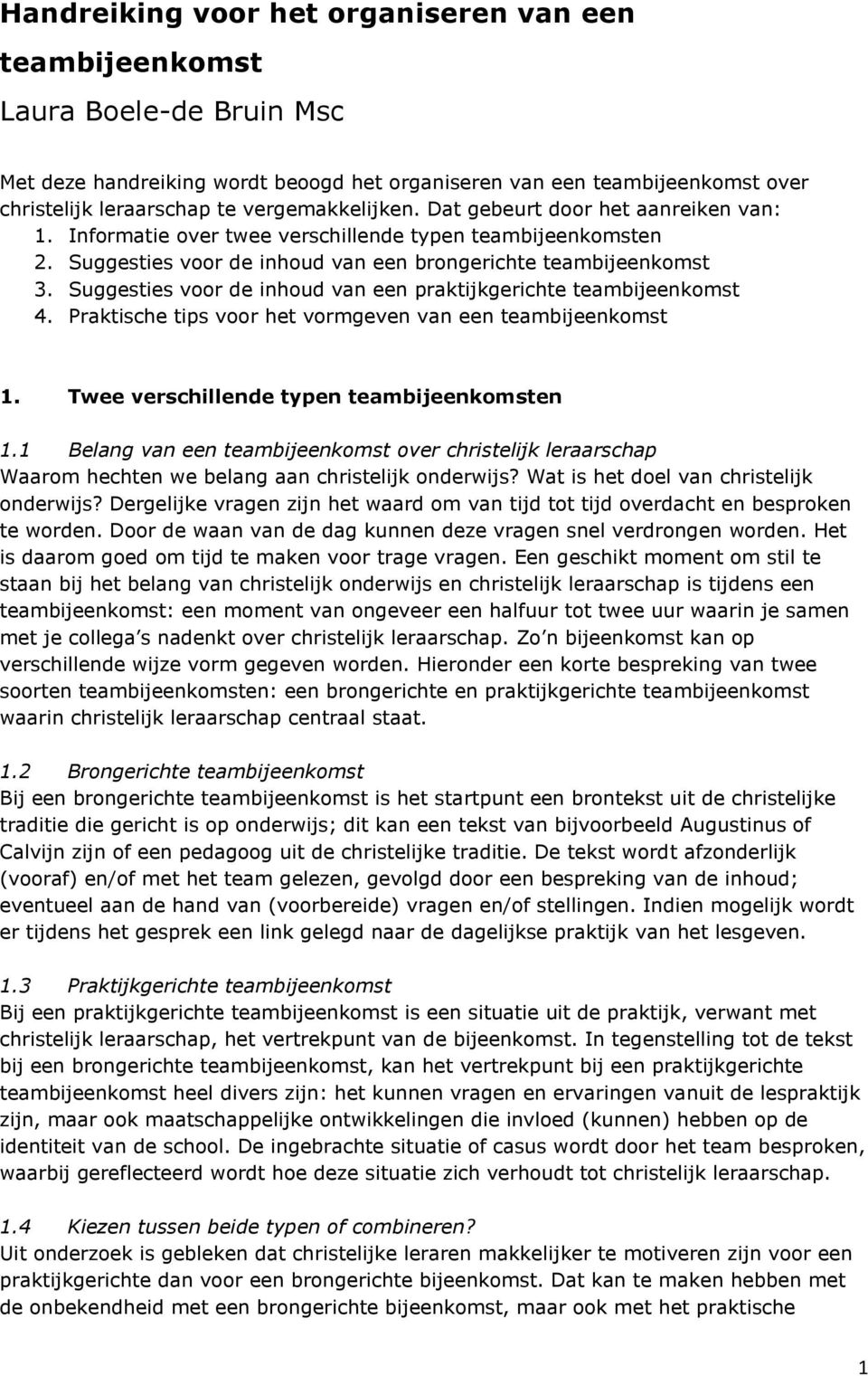 Praktische tips voor het vormgeven van een 1. Twee verschillende typen en 1.1 Belang van een over christelijk leraarschap Waarom hechten we belang aan christelijk onderwijs?