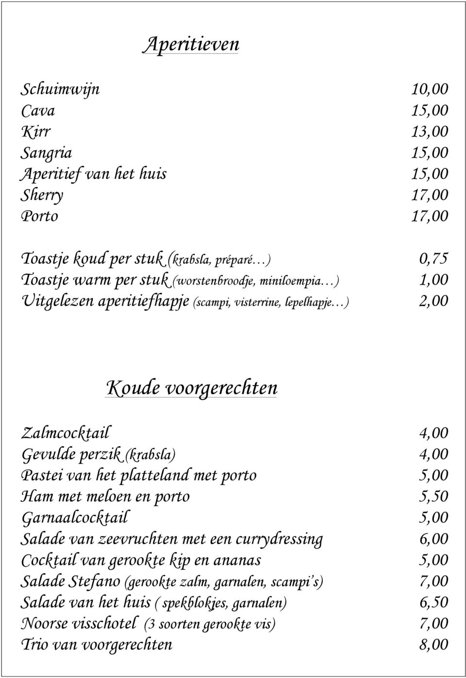 van het platteland met porto Ham met meloen en porto Garnaalcocktail Salade van zeevruchten met een currydressing Cocktail van gerookte kip en ananas Salade Stefano