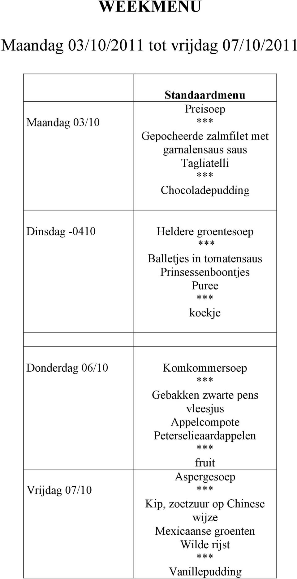 Puree koekje Donderdag 06/10 Vrijdag 07/10 Komkommersoep Gebakken zwarte pens vleesjus Appelcompote