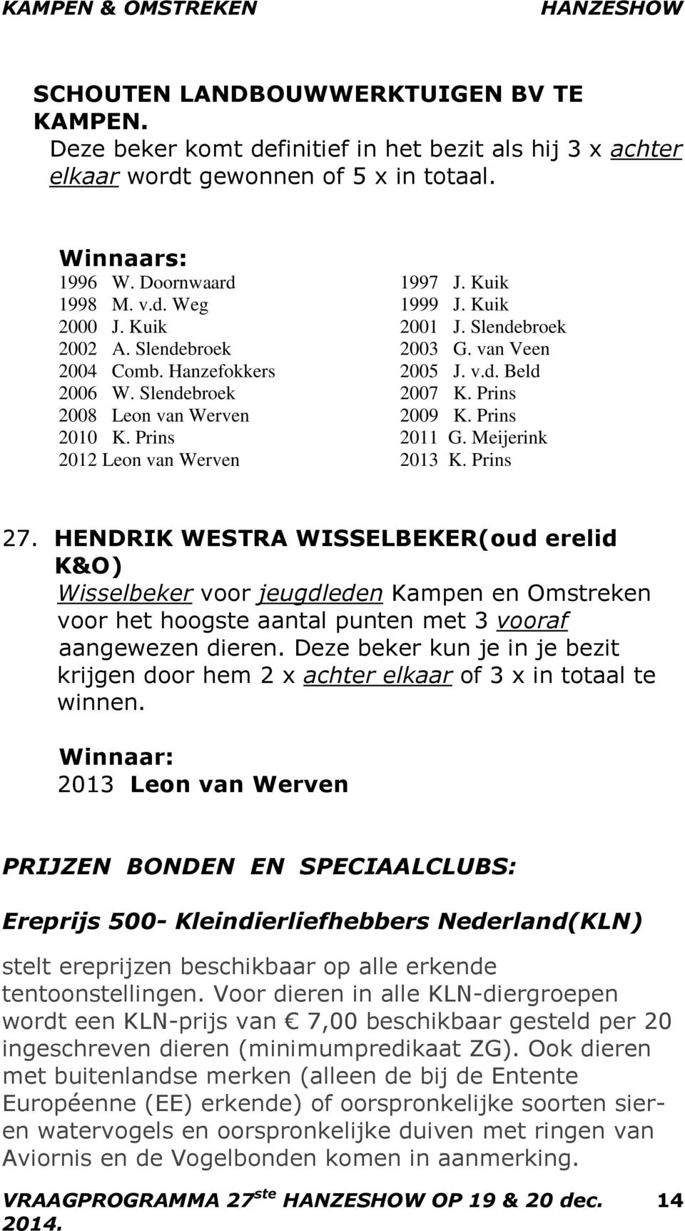 Prins 2011 G. Meijerink 2012 Leon van Werven 2013 K. Prins 27.